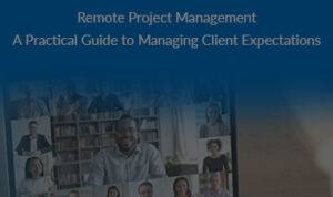 Remote Project Management: A Practical Guide to Managing Client Expectations